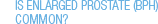 Is Enlarged Prostate/BPH Common?